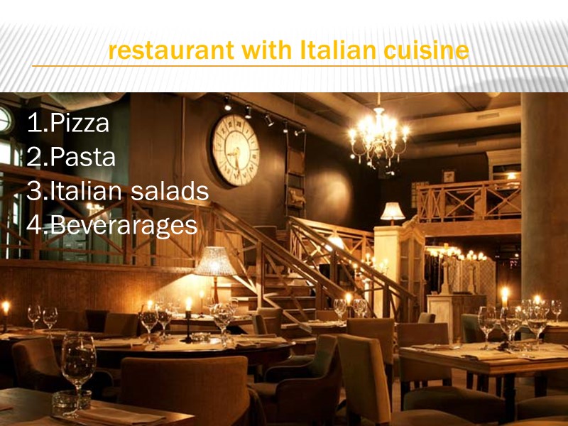 restaurant with Italian cuisine 1.Pizza 2.Pasta 3.Italian salads 4.Beverarages